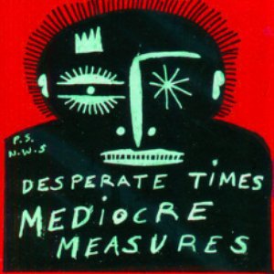 Image for 'Desperate Times, Mediocre Measures'