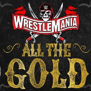 Image for 'WWE: All The Gold (WrestleMania)'