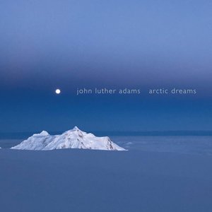Image for 'John Luther Adams: Arctic Dreams'