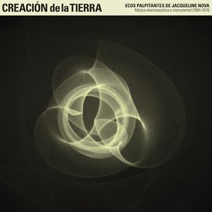 Zdjęcia dla 'CREACIÓN DE LA TIERRA - Ecos palpitantes de Jacqueline Nova: Música electroacústica e instrumental (1964-1974)'