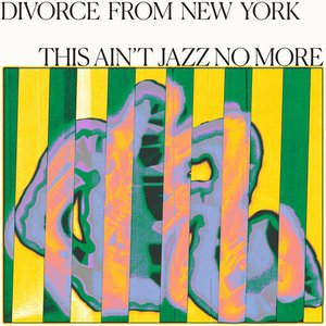 Bild für 'Divorce From New York presents This Ain't Jazz No More'