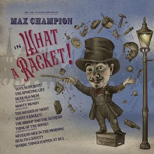 Image for 'Mr. Joe Jackson presents Max Champion in 'What A Racket!''