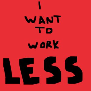 Изображение для 'I Want To Work Less'