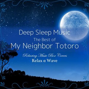 Image for 'Deep Sleep Music - The Best of My Neighbor Totoro: Relaxing Music Box Covers (Studio Ghibli)'