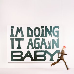 Image for 'I'M DOING IT AGAIN BABY!'