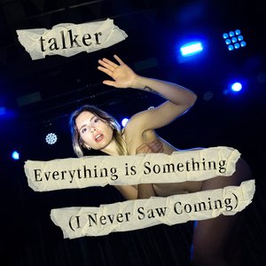 Image for 'Everything is Something (I Never Saw Coming)'