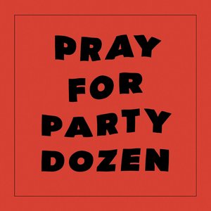 Bild für 'Pray For Party Dozen'