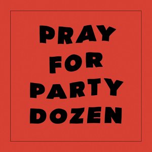 Image pour 'Pray For Party Dozen'