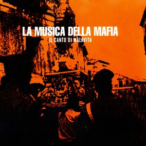 Bild für 'La Musica Della Mafia, Vol. 1 - Il Canto Di Malavita'