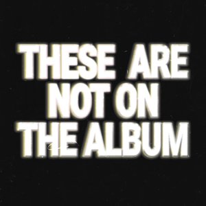 Image pour 'THESE ARE NOT ON THE ALBUM'