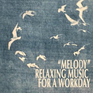 Immagine per '"Melody" - Relaxing Music for a Workday'