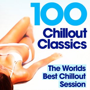 “100 Chillout Classics - The Worlds best Chill Out album – Perfect for Relaxing, Studying, Revision, Chilling & Lounging”的封面