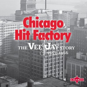 Zdjęcia dla 'Chicago Hit Factory: The Vee-Jay Story 1953-1966'