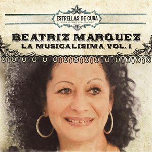 Imagem de 'Estrellas de Cuba: Beatriz Marquez - La Musicalisima, Vol. 1'