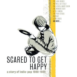 Image for 'Scared To Get Happy: A Story of Indie-Pop 1980-1989'