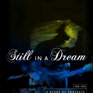 Immagine per 'Still In A Dream (A Story Of Shoegaze 1988-1995)'