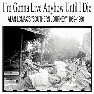 Image for 'I'm Gonna Live Anyhow Until I Die: Alan Lomax’s "Southern Journey," 1959–1960'