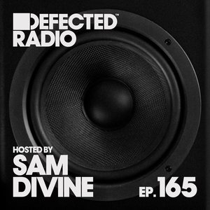 Image for 'Defected Radio Episode 165 (hosted by Sam Divine) [DJ Mix]'