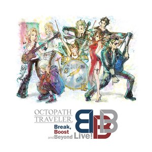 Image for 'Octopath Traveler Break, Boost and Beyond Live!'