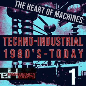 Image for 'The Heart of Machines: Techno-Industrial 1980s-Today'