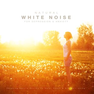 Image for 'Natural White Noise for Anxiety & Depression: Relaxing Nature Sounds to Help, Sooth & Aid Well-Being'