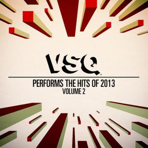 “VSQ Performs The Hits Of 2013 Vol. 2”的封面