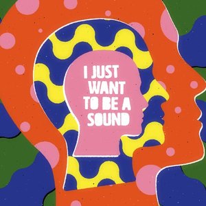 Image for 'I Just Want To Be A Sound'