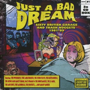 Image for 'Just A Bad Dream: British Garage And Trash Nuggets 1981-89'