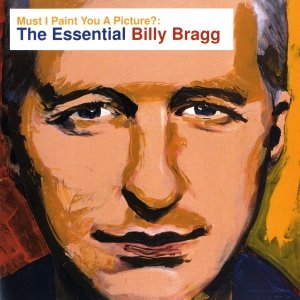 Bild für 'Must I Paint You a Picture? The Essential Billy Bragg'