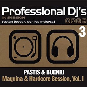 Image for 'Professional Dj's 3 Maquina & Hardcore Session, Vol. I (Mixed by Pastis & Buenri)'