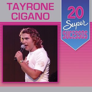 Изображение для '20 Super Sucessos: Tayrone Cigano'