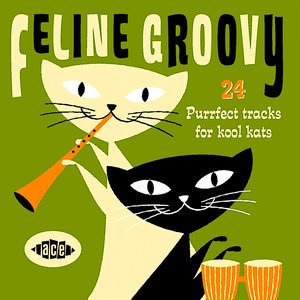 Bild för 'Feline Groovy: 24 Purrfect Tracks for Kool Kats'