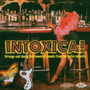 Image for 'Intoxica! Strange And Sleazy Instrumental Sounds From The SoCal Suburbs'