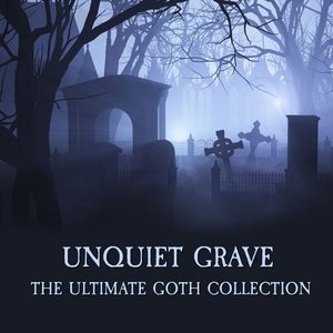 “Unquiet Grave - The Ultimate Goth Collection”的封面