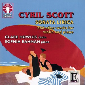 Изображение для 'Cyril Scott: Sonata Lirica & Other Works for Violin and Piano'