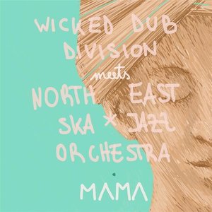 'Mama (Wicked Dub Division Meets North East Ska Jazz Orchestra)'の画像