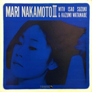 Image for 'Mari Nakamoto III with ISAO SUZUKI & KAZUMI WATANABE.'