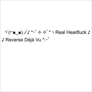 Immagine per 'Real Headfuck / Reverse Déjà Vu'