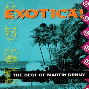 Imagem de 'Exotica! The Best Of Martin Denny'