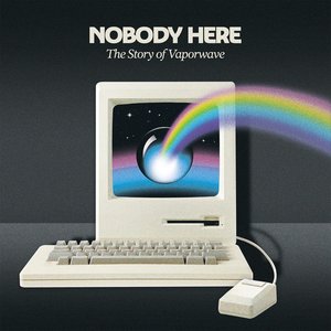 “NOBODY HERE: The Story of Vaporwave”的封面