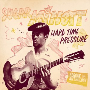 Bild för 'Reggae Anthology: Sugar Minott - Hard Time Pressure'