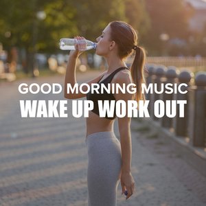 “Good Morning Music: Wake Up Workout”的封面