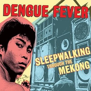 Imagem de 'Dengue Fever Presents: Sleepwalking Through the Mekong'