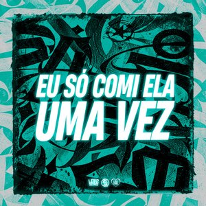Image for 'Eu So Comi Ela uma Vez'