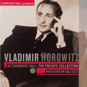 Image for 'Vladimir Horowitz At Carnegie Hall - The Private Collection: Mussorgsky & Liszt'