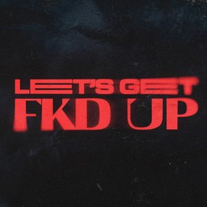 Image for 'LET'S GET FKD UP'