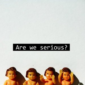 Image pour 'Are We Serious?'