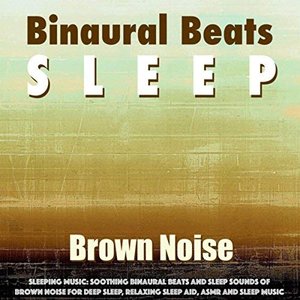 Image for 'Sleeping Music: Soothing Binaural Beats and Sleep Sounds of Brown Noise for Deep Sleep, Relaxing Sleep Aid, Asmr and Sleep Music'