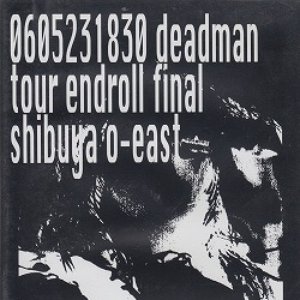 Image pour '0605231830 deadman tour endroll final shibuya o-east'