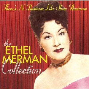 Bild für 'There's No Business Like Show Business: The Ethel Merman Collection'